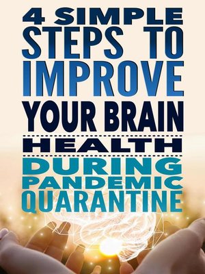 cover image of 4 Simple Steps to Improve Your Brain Health During Pandemic Quarantine